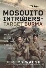 Mosquito Intruders - Target Burma: The Raf's Daring Low-Level Mosquito Operations By Jeremy Walsh Cover Image
