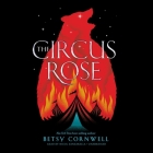 The Circus Rose By Betsy Cornwell, Nicol Zanzarella (Read by) Cover Image
