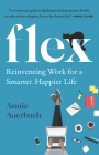 Flex: Reinventing Work for a Smarter, Happier Life By Annie Auerbach Cover Image