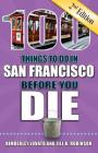 100 Things to Do in San Francisco Before You Die, 2nd Edition (100 Things to Do Before You Die) By Kimberley Lovato, Jill K. Robinson Cover Image