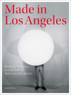 Made in Los Angeles: Materials, Processes, and the Birth of West Coast Minimalism Cover Image