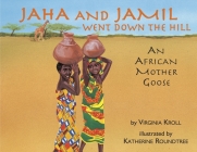 Jaha and Jamil Went Down the Hill: An African Mother Goose By Virginia Kroll, Katherine Roundtree (Illustrator) Cover Image