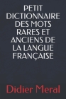 Petit Dictionnaire Des Mots Rares Et Anciens de la Langue Française By Didier Meral Cover Image
