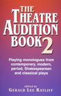 The Theatre Audition Book 2: Playing Monologues from Contemporary, Modern, Period, Shakespeare, and Classical Plays By Gerald Lee Ratliff (Revised by) Cover Image