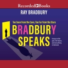 Bradbury Speaks: Too Soon from the Cave, Too Far from the Stars By Ray D. Bradbury, Jim Frangione (Read by) Cover Image