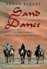 Sand Dance: By Camel Across Arabia's Great Southern Desert By Bruce Kirkby Cover Image