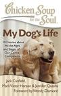 Chicken Soup for the Soul: My Dog's Life: 101 Stories about All the Ages and Stages of Our Canine Companions By Jack Canfield, Mark Victor Hansen, Jennifer Quasha Cover Image