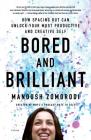 Bored and Brilliant: How Spacing Out Can Unlock Your Most Productive and Creative Self By Manoush Zomorodi Cover Image