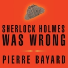 Sherlock Holmes Was Wrong Lib/E: Reopening the Case of the Hound of the Baskervilles By Pierre Bayard, Charlotte Mandell (Translator), John Lee (Read by) Cover Image
