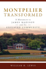 Montpelier Transformed: A Monument to James Madison and Its Enslaved Community (Landmarks) Cover Image