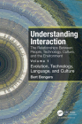 Understanding Interaction: The Relationships Between People, Technology, Culture, and the Environment: Volume 1: Evolution, Technology, Language and C By Bert Bongers Cover Image