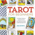 Tarot for Beginners: A Holistic Guide to Using the Tarot for Personal Growth and Self Development By Meg Hayertz Cover Image