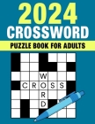 2024 Crossword Puzzle Book For Adults: Easy to Medium Level Crossword Puzzles Book For Daily Mental Fitness Cover Image