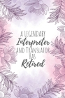 A Legendary Interpreter and Translator Has Retired: Interpreter and Translator Gifts, Notebook for Translator, Translator Gifts, Gifts for HR Translat By Eamin Creative Publishing Cover Image