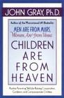 Children Are from Heaven: Positive Parenting Skills for Raising Cooperative, Confident, and Compassionate Children By John Gray Cover Image