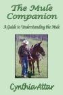 The Mule Companion: A Guide to Understanding the Mule By Cynthia Attar Cover Image