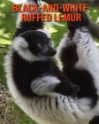 Black-and-White Ruffed Lemur: Incredible Pictures and Fun Facts about Black-and-White Ruffed Lemur Cover Image