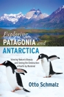Exploring Patagonia and Antarctica: Viewing Nature's Beauty and Seeing the Destruction of Earth by Mankind By Otto Schmalz, Gertrud Schmalz (Photographer) Cover Image