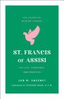 St. Francis of Assisi: His Life, Teachings, and Practice (The Essential Wisdom Library) By Jon M. Sweeney, Richard Rohr (Foreword by) Cover Image