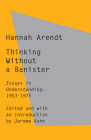 Thinking Without a Banister: Essays in Understanding, 1953-1975 By Hannah Arendt, Jerome Kohn (Editor) Cover Image