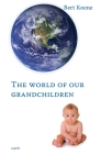 The world of our grandchildren By Bert Koene Cover Image