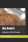 Wry Bread II: Attack of the Clowns By Russ Sukhia Cover Image