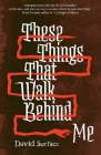 These Things That Walk Behind Me By David Surface, John Langan (Introduction by) Cover Image