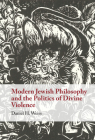 Modern Jewish Philosophy and the Politics of Divine Violence By Daniel H. Weiss Cover Image