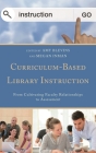 Curriculum-Based Library Instruction: From Cultivating Faculty Relationships to Assessment (Medical Library Association Books) By Amy Blevins (Editor), Megan Inman (Editor) Cover Image