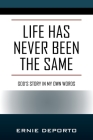 Life Has Never Been the Same: God's Story In My Own Words By Ernie Deporto Cover Image