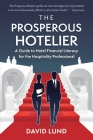 The Prosperous Hotelier: A Guide to Hotel Financial Literacy for the Hospitality Professional By David Lund, David Michael Moore (Illustrator) Cover Image