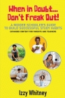 When in Doubt...Don't Freak Out! A Middle Schooler's Guide to Building Successful Study Skills Expanded Content for Parents and Teachers Cover Image