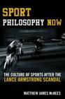 Sport Philosophy Now: The Culture of Sports after the Lance Armstrong Scandal Cover Image