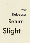 Slight Return By Rebecca Wolff Cover Image