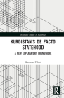 Kurdistan's De Facto Statehood: A New Explanatory Framework By Kamaran Palani Cover Image