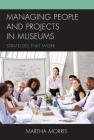 Managing People and Projects in Museums: Strategies That Work (American Association for State and Local History) Cover Image