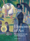 Elements of Art: Ten Ways to Decode the Masterpieces Cover Image
