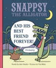 Snappsy the Alligator and His Best Friend Forever (Probably) By Julie Falatko, Tim J. Miller (Illustrator) Cover Image