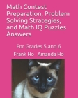 Math Contest Preparation, Problem Solving Strategies, and Math IQ Puzzles: For Grades 5 and 6 By Amanda Ho, Frank Ho Cover Image