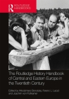 The Routledge History Handbook of Central and Eastern Europe in the Twentieth Century: Volume 3: Intellectual Horizons By Wlodzimierz Borodziej (Editor), Ferenc Laczó (Editor), Joachim Von Puttkamer (Editor) Cover Image