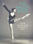The Ballet Book: Learning and Appreciating the Secrets of Dance By Nancy Ellison, Hanna Rubin (Text by (Art/Photo Books)) Cover Image