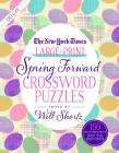 The New York Times Large-Print Spring Forward Crossword Puzzles: 150 Easy to Hard Puzzles to Boost Your Brainpower By The New York Times, Will Shortz (Editor) Cover Image