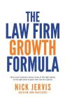 Law Firm Growth Formula: How smart solicitors attract more of the right clients at the right price to grow their law firm quickly By Nick Jervis Cover Image