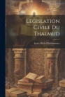 Législation Civile Du Thalmud By Israel Michel Rabbinowicz (Created by) Cover Image
