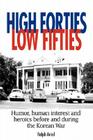 High Forties Low Fifties: Humor, Human Interest and Heroics Before and During the Korean War By Ralph Aniol Cover Image