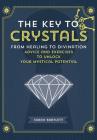 The Key to Crystals: From Healing to Divination: Advice and Excercises to Unlock Your Mystical Potential (Keys To) By Sarah Bartlett Cover Image