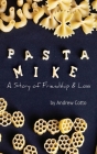 Pasta Mike: A Story of Friendship and Loss By Andrew Cotto Cover Image