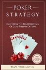Poker Strategy: Mastering the Fundamentals of Game Theory Optimal By Ryan Harrington Cover Image
