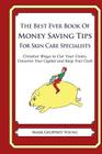 The Best Ever Book of Money Saving Tips for Skin Care Specialists: Creative Ways to Cut Your Costs, Conserve Your Capital And Keep Your Cash By Mark Geoffrey Young Cover Image