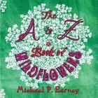 The A to Z Book of Wildflowers By Michael P. Earney Cover Image